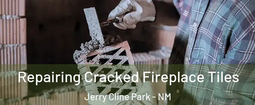 Repairing Cracked Fireplace Tiles Jerry Cline Park - NM