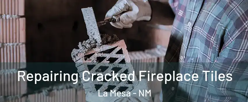 Repairing Cracked Fireplace Tiles La Mesa - NM