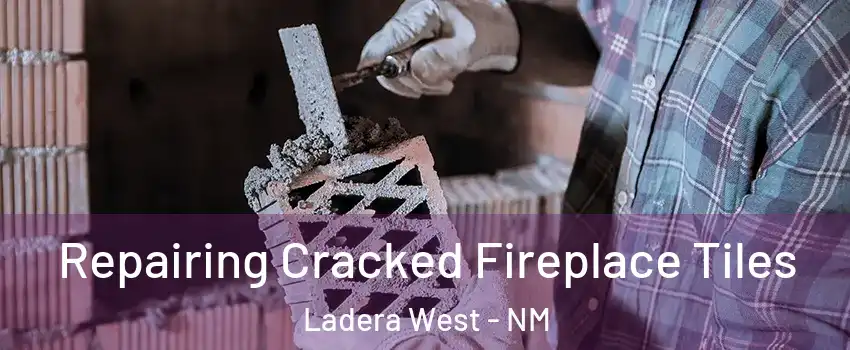 Repairing Cracked Fireplace Tiles Ladera West - NM