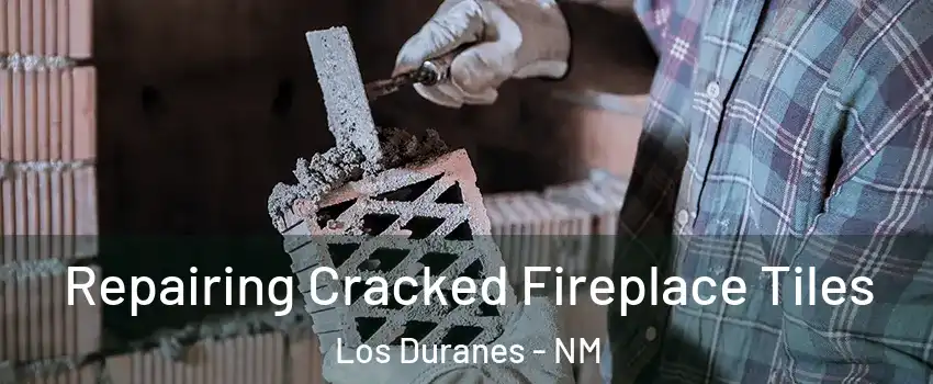 Repairing Cracked Fireplace Tiles Los Duranes - NM