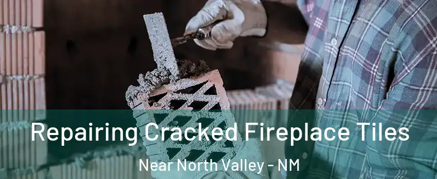 Repairing Cracked Fireplace Tiles Near North Valley - NM