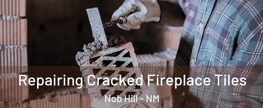 Repairing Cracked Fireplace Tiles Nob Hill - NM