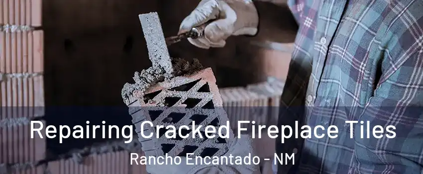 Repairing Cracked Fireplace Tiles Rancho Encantado - NM