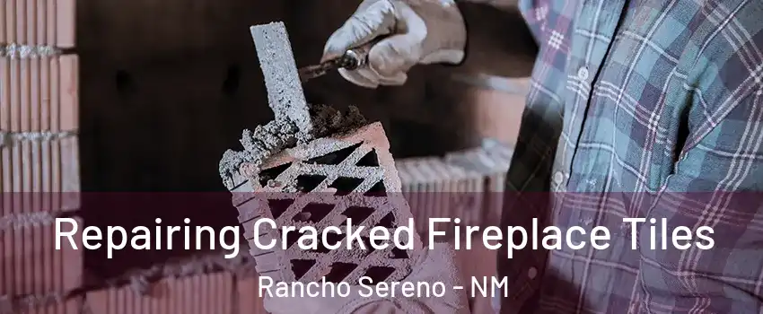Repairing Cracked Fireplace Tiles Rancho Sereno - NM