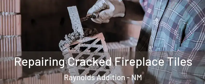 Repairing Cracked Fireplace Tiles Raynolds Addition - NM