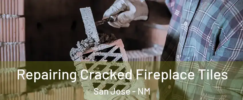 Repairing Cracked Fireplace Tiles San Jose - NM