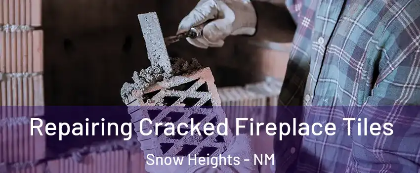 Repairing Cracked Fireplace Tiles Snow Heights - NM
