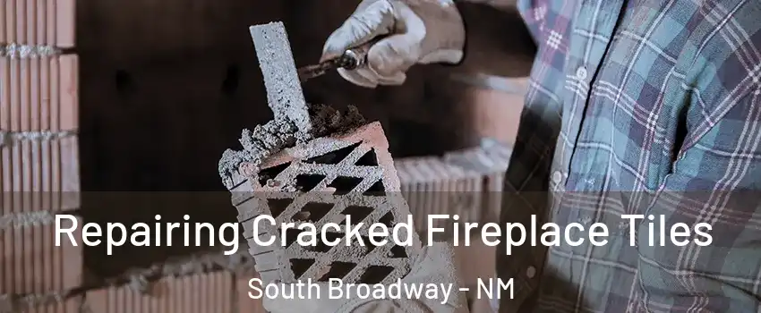 Repairing Cracked Fireplace Tiles South Broadway - NM