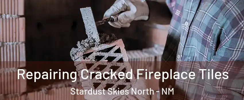 Repairing Cracked Fireplace Tiles Stardust Skies North - NM