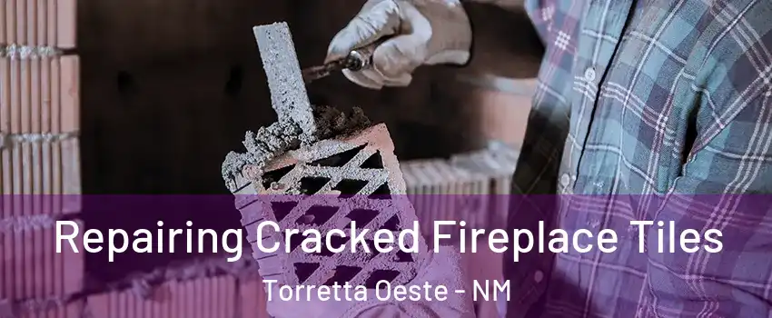 Repairing Cracked Fireplace Tiles Torretta Oeste - NM