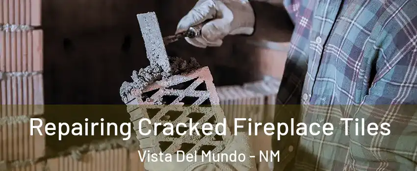 Repairing Cracked Fireplace Tiles Vista Del Mundo - NM