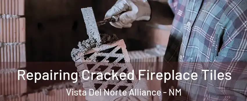 Repairing Cracked Fireplace Tiles Vista Del Norte Alliance - NM