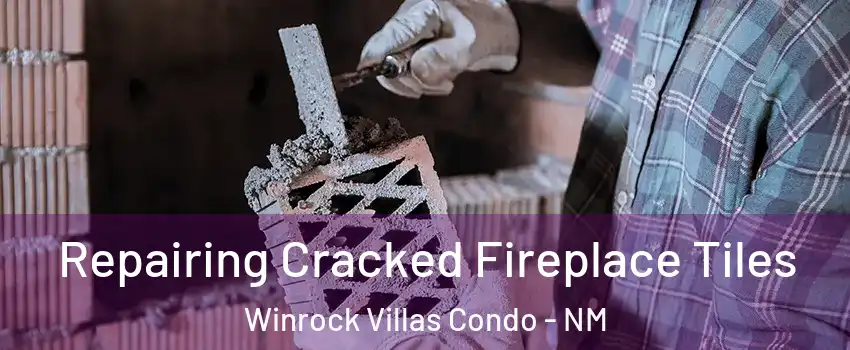 Repairing Cracked Fireplace Tiles Winrock Villas Condo - NM