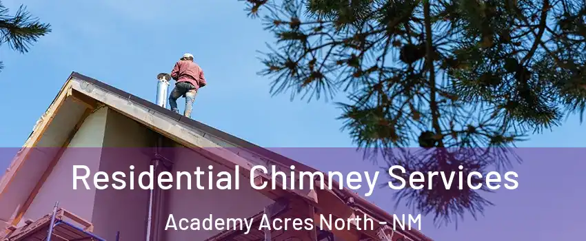 Residential Chimney Services Academy Acres North - NM