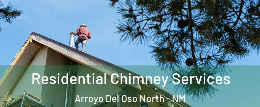 Residential Chimney Services Arroyo Del Oso North - NM