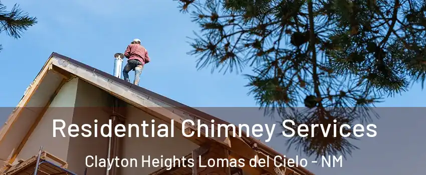 Residential Chimney Services Clayton Heights Lomas del Cielo - NM