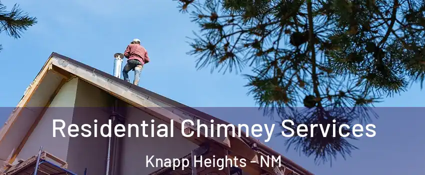 Residential Chimney Services Knapp Heights - NM