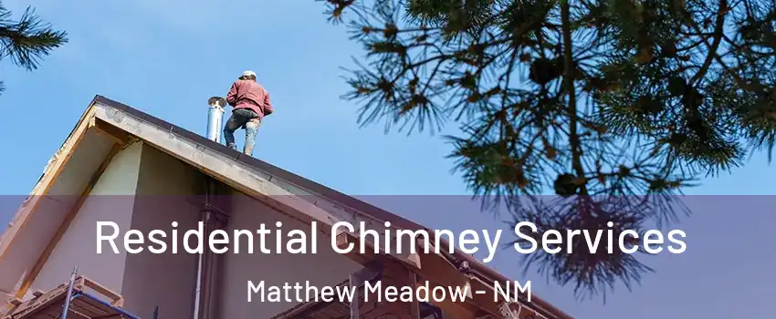 Residential Chimney Services Matthew Meadow - NM