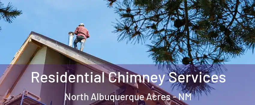 Residential Chimney Services North Albuquerque Acres - NM
