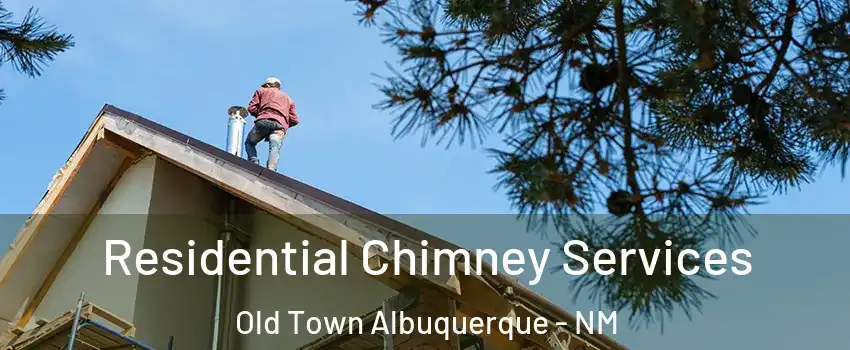 Residential Chimney Services Old Town Albuquerque - NM