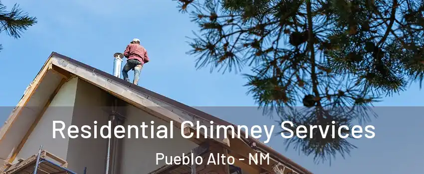 Residential Chimney Services Pueblo Alto - NM