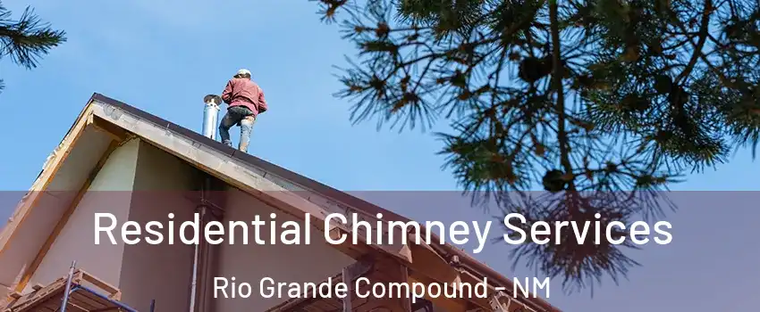 Residential Chimney Services Rio Grande Compound - NM
