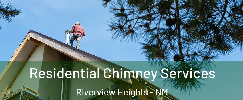 Residential Chimney Services Riverview Heights - NM