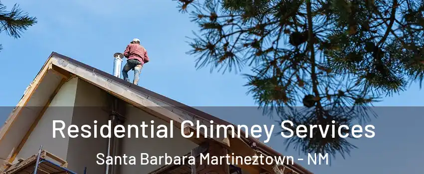 Residential Chimney Services Santa Barbara Martineztown - NM