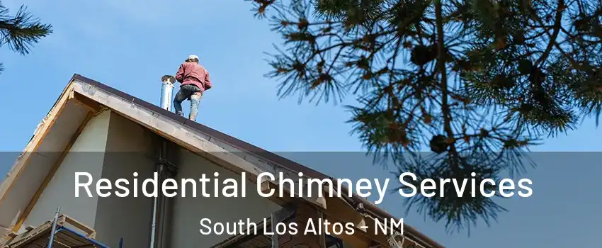 Residential Chimney Services South Los Altos - NM