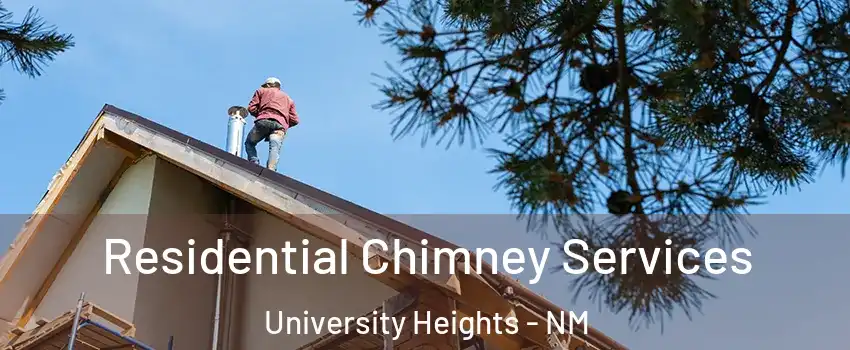 Residential Chimney Services University Heights - NM