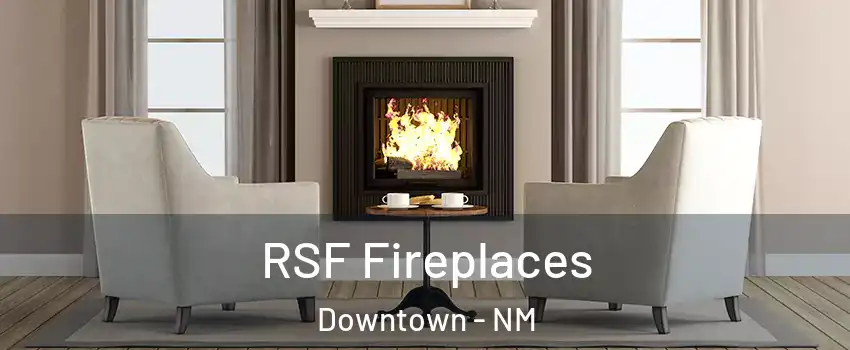 RSF Fireplaces Downtown - NM