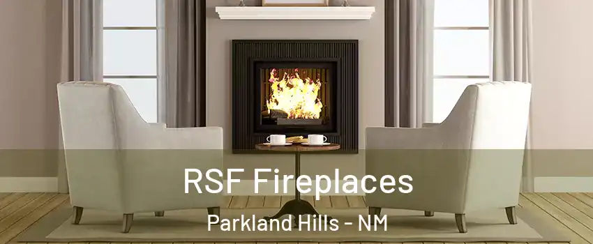 RSF Fireplaces Parkland Hills - NM