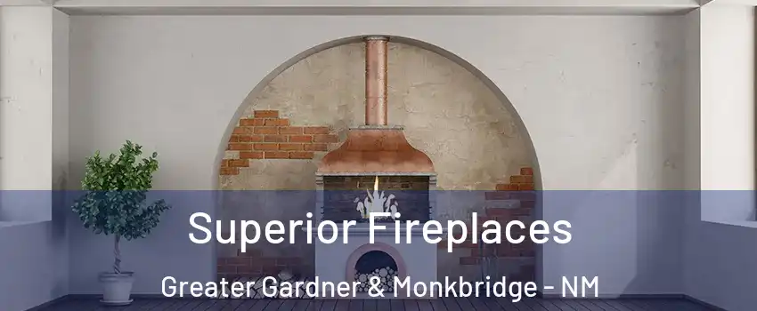 Superior Fireplaces Greater Gardner & Monkbridge - NM