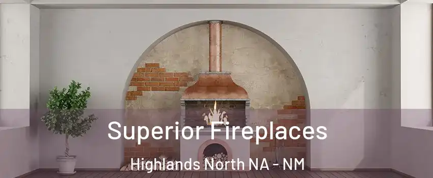 Superior Fireplaces Highlands North NA - NM