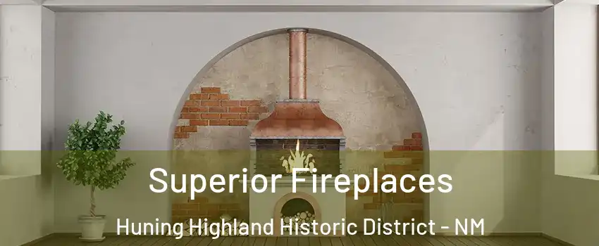 Superior Fireplaces Huning Highland Historic District - NM