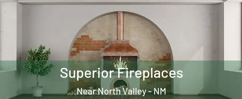 Superior Fireplaces Near North Valley - NM