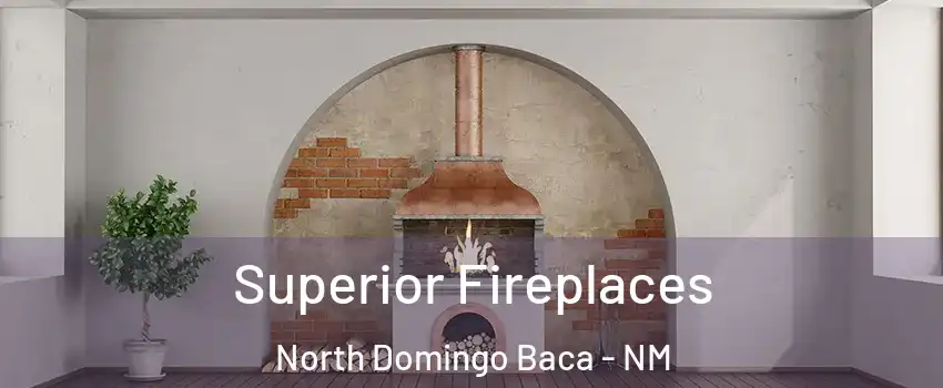 Superior Fireplaces North Domingo Baca - NM