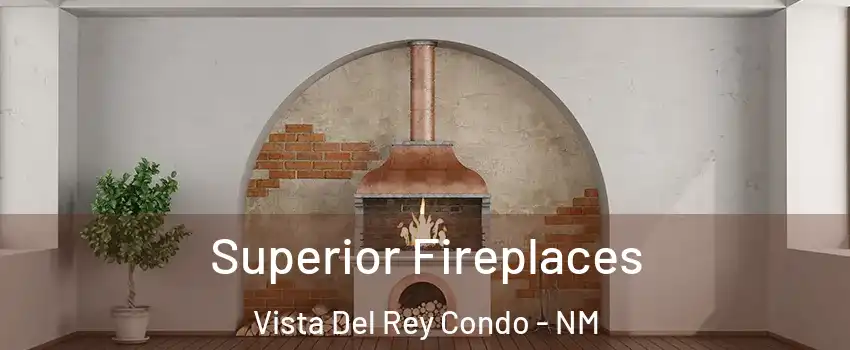 Superior Fireplaces Vista Del Rey Condo - NM