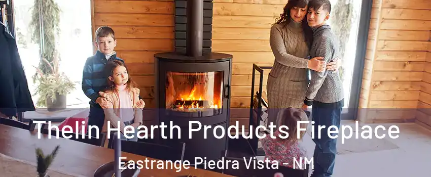 Thelin Hearth Products Fireplace Eastrange Piedra Vista - NM