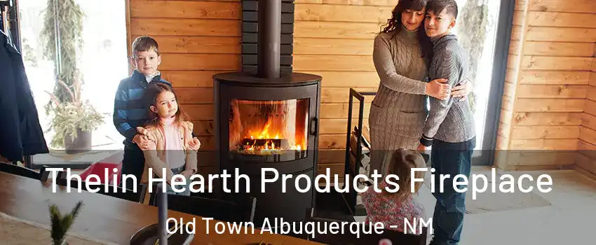 Thelin Hearth Products Fireplace Old Town Albuquerque - NM