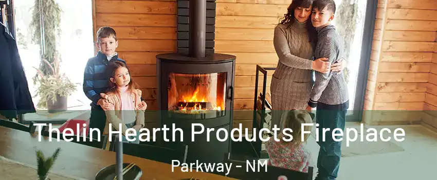 Thelin Hearth Products Fireplace Parkway - NM
