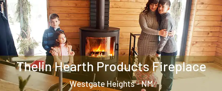 Thelin Hearth Products Fireplace Westgate Heights - NM