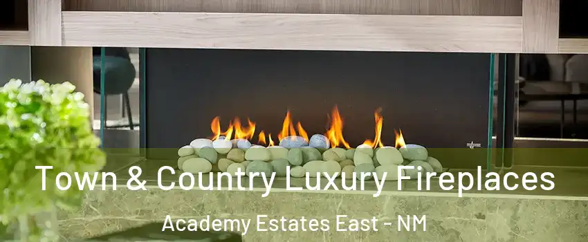 Town & Country Luxury Fireplaces Academy Estates East - NM