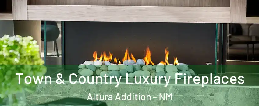 Town & Country Luxury Fireplaces Altura Addition - NM