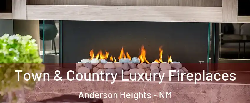 Town & Country Luxury Fireplaces Anderson Heights - NM