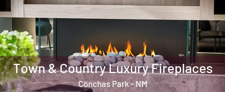Town & Country Luxury Fireplaces Conchas Park - NM