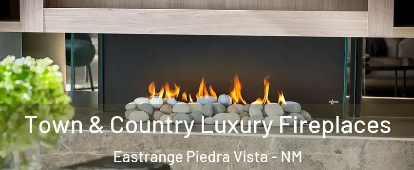 Town & Country Luxury Fireplaces Eastrange Piedra Vista - NM
