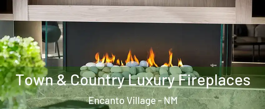 Town & Country Luxury Fireplaces Encanto Village - NM