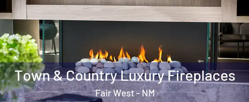 Town & Country Luxury Fireplaces Fair West - NM