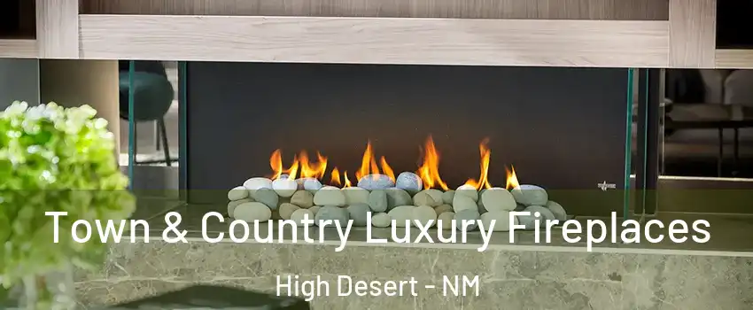 Town & Country Luxury Fireplaces High Desert - NM
